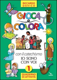 Gioca e colora con il catechismo «Io sono con voi». Quaderno di attività - Vol. 1 - Librerie.coop