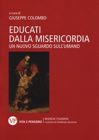 Educati dalla misericordia. Un nuovo sguardo sull'umano  - Librerie.coop