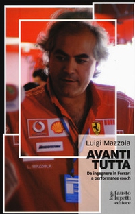 Avanti tutta. Da ingegnere in Ferrari a performance coach - Librerie.coop
