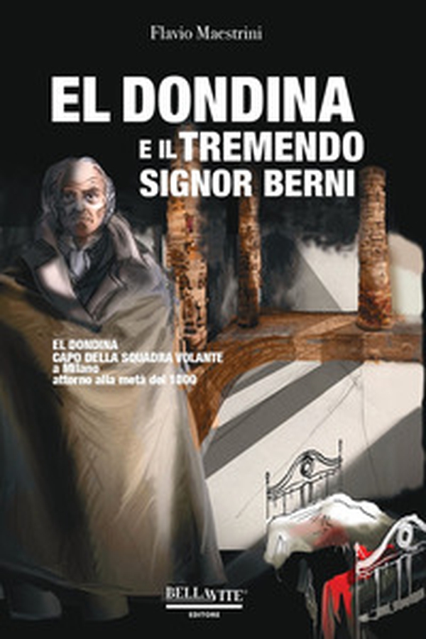 El Dondina e il tremendo signor Berni. El Dondina capo della squadra volante a Milano attorno alla metà dell'800 - Librerie.coop El Dondina e il tremendo signor Berni. El Dondina capo della squadra volante a Milano attorno alla metà dell'800 - Librerie.coop