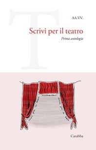 Scrivi per il teatro. Prima antologia - Librerie.coop