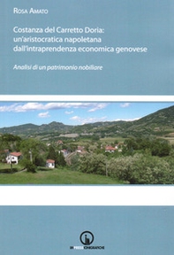 Costanza del Carretto Doria. Un'aristocratica napoletana dall'intraprendenza economica genovese. Analisi di un patrimonio nobiliare - Librerie.coop