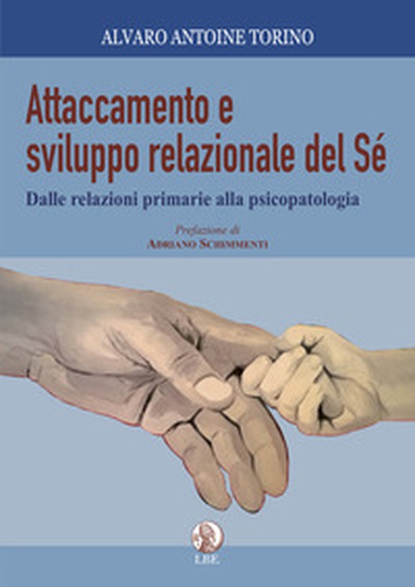 Attaccamento e sviluppo relazionale del sé. Dalle relazioni primarie alla psicopatologia - Librerie.coop Attaccamento e sviluppo relazionale del sé. Dalle relazioni primarie alla psicopatologia - Librerie.coop