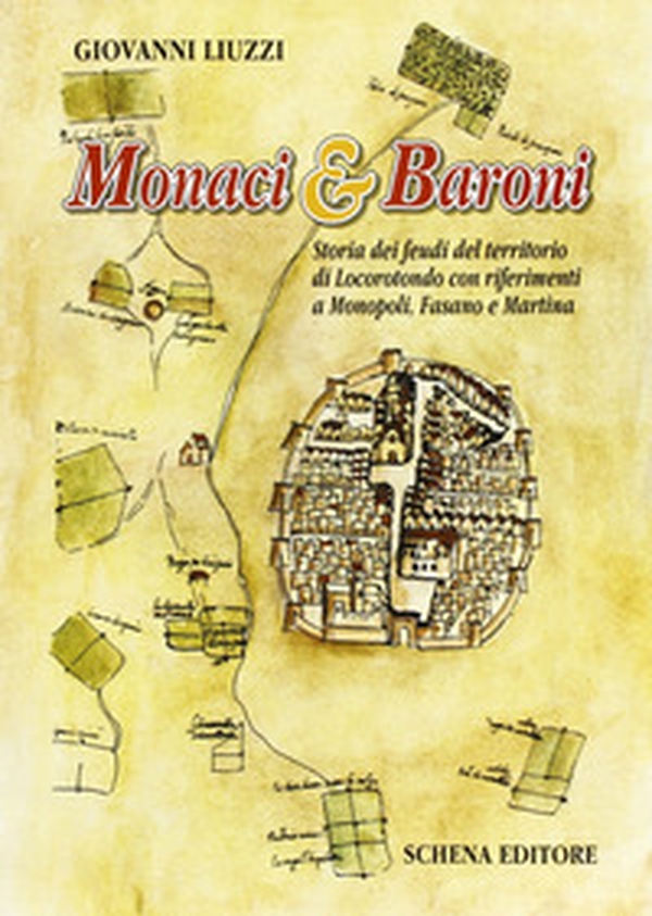 Monaci & baroni. Storia dei feudi del territorio di Locorotondo con riferimenti a Monopoli, Fasano e Martina - Librerie.coop Monaci & baroni. Storia dei feudi del territorio di Locorotondo con riferimenti a Monopoli, Fasano e Martina - Librerie.coop