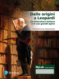 Dalle origini a Leopardi La letteratura italiana e le sue grandi opere. Ediz. Mylab - Librerie.coop