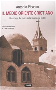Il Medio Oriente cristiano. Reportage dal cuore della mezzaluna fertile - Librerie.coop Il Medio Oriente cristiano. Reportage dal cuore della mezzaluna fertile - Librerie.coop