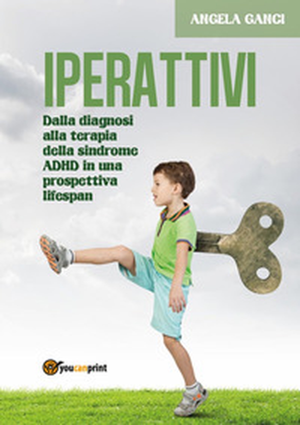Iperattivi. Dalla diagnosi alla terapia della sindrome ADHD in una prospettiva lifespan - Librerie.coop Iperattivi. Dalla diagnosi alla terapia della sindrome ADHD in una prospettiva lifespan - Librerie.coop
