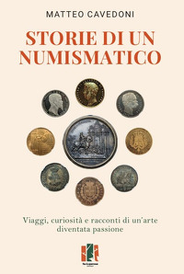 Storie di un numismatico. Viaggi, curiosità e racconti di un'arte diventata passione - Librerie.coop Storie di un numismatico. Viaggi, curiosità e racconti di un'arte diventata passione - Librerie.coop