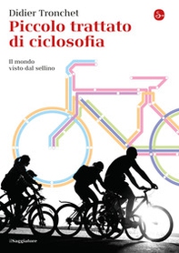 Piccolo trattato di ciclosofia. Il mondo visto dal sellino - Librerie.coop Piccolo trattato di ciclosofia. Il mondo visto dal sellino - Librerie.coop