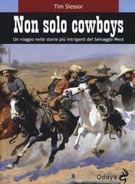 Non solo cowboy. Un viaggio nelle storie più intriganti del selvaggio West - Librerie.coop