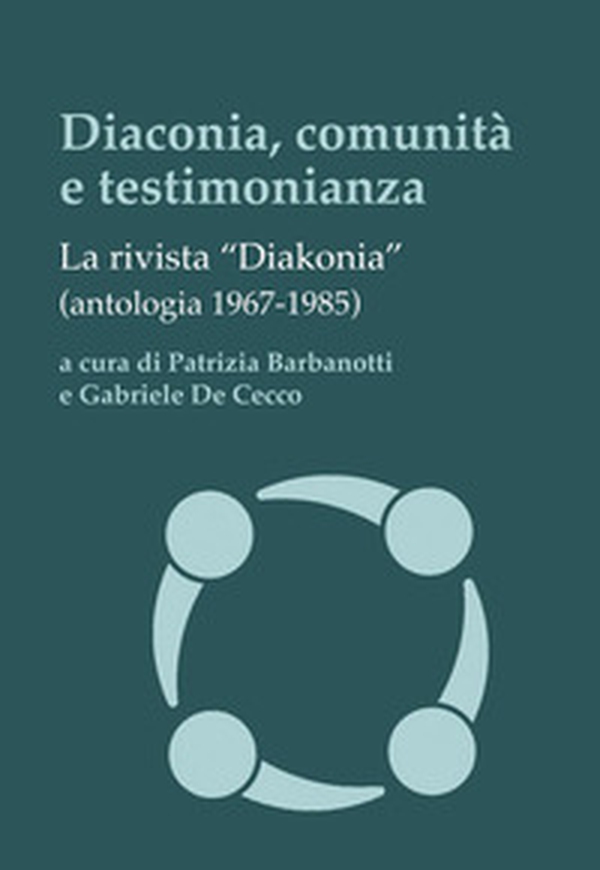 Diaconia, comunità e testimonianza. La rivista «Diakonia» (antologia 1967-1985) - Librerie.coop