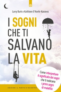 I sogni che ti salvano la vita. Come interpretare il significato dei sogni che ti indicano i primi segni della malattia - Librerie.coop I sogni che ti salvano la vita. Come interpretare il significato dei sogni che ti indicano i primi segni della malattia - Librerie.coop