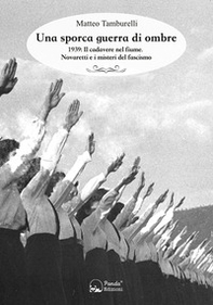 Una sporca guerra di ombre. 1939: il cadavere nel fiume. Novaretti e i misteri del fascismo - Librerie.coop