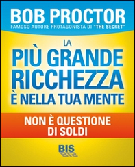 La più grande ricchezza è nella tua mente. Non è questione di soldi - Librerie.coop