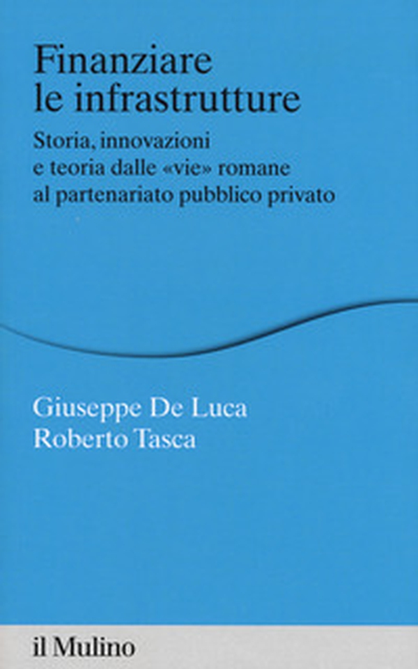 Finanziare le infrastrutture. Storia, innovazione e teoria dalle «vie» romane al partenariato pubblico-privato - Librerie.coop Finanziare le infrastrutture. Storia, innovazione e teoria dalle «vie» romane al partenariato pubblico-privato - Librerie.coop