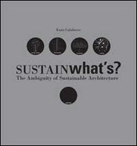 Sustainwhat's? The ambiguity of sustainable architecture - Librerie.coop Sustainwhat's? The ambiguity of sustainable architecture - Librerie.coop