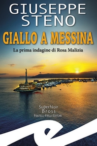 Giallo a Messina. La prima indagine di Rosa Malizia - Librerie.coop