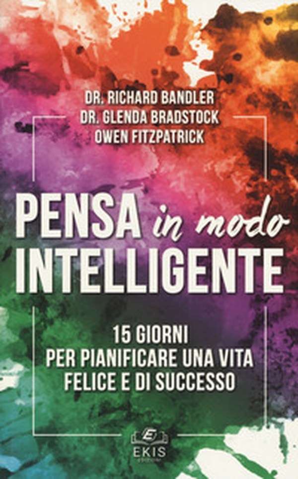 Pensa in modo intelligente. 15 giorni per pianificare una vita felice e di successo - Librerie.coop Pensa in modo intelligente. 15 giorni per pianificare una vita felice e di successo - Librerie.coop