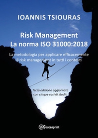 Risk management. La norma ISO 31000:2018. La metodologia per applicare efficacemente il risk management in tutti i contesti - Librerie.coop