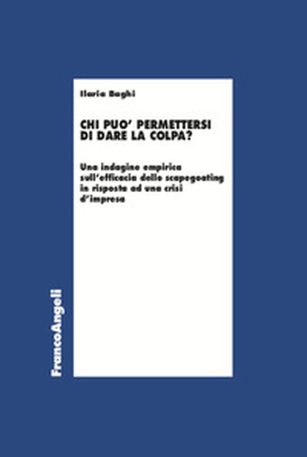 Chi può permettersi di dare la colpa? Un'indagine empirica sull'efficacia dello scapegoating in risposta ad una crisi d'impresa - Librerie.coop Chi può permettersi di dare la colpa? Un'indagine empirica sull'efficacia dello scapegoating in risposta ad una crisi d'impresa - Librerie.coop