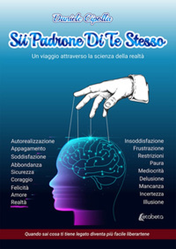 Sii padrone di te stesso. Un viaggio attraverso la scienza della realtà - Librerie.coop Sii padrone di te stesso. Un viaggio attraverso la scienza della realtà - Librerie.coop
