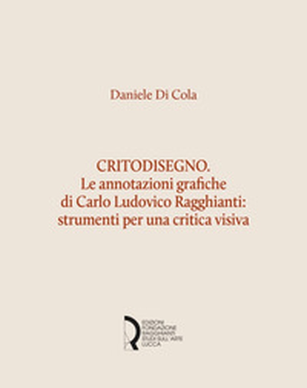 Critodisegno. Le annotazioni grafiche di Carlo Ludovico Ragghianti: strumenti per una critica visiva - Librerie.coop Critodisegno. Le annotazioni grafiche di Carlo Ludovico Ragghianti: strumenti per una critica visiva - Librerie.coop