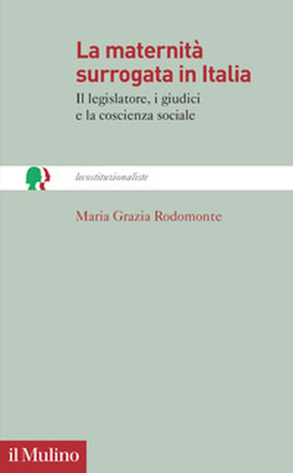 La maternità surrogata in Italia. Il legislatore, i giudici e la coscienza sociale - Librerie.coop