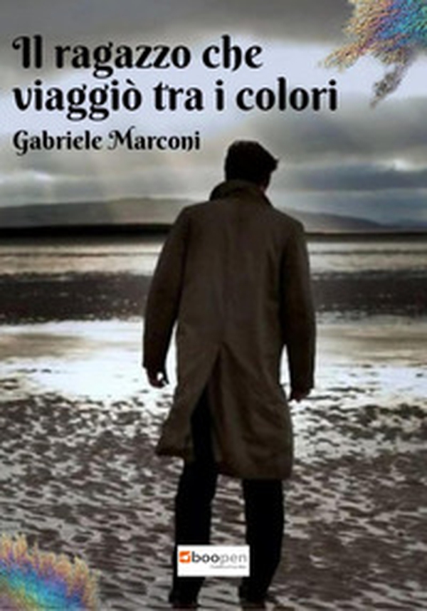 Il ragazzo che viaggiò tra i colori. La trilogia di Rainbowland - Librerie.coop Il ragazzo che viaggiò tra i colori. La trilogia di Rainbowland - Librerie.coop