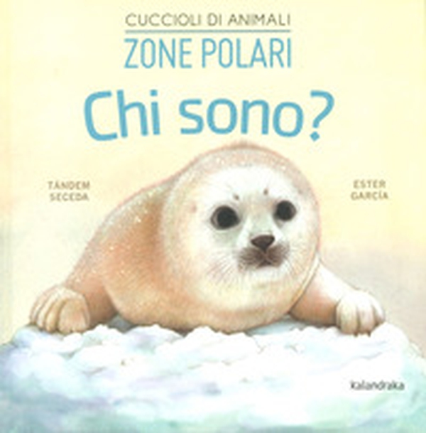 Zone polari. Chi sono? Cuccioli di animali - Librerie.coop Zone polari. Chi sono? Cuccioli di animali - Librerie.coop