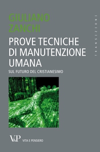 Prove tecniche di manutenzione umana. Sul futuro del Cristianesimo - Librerie.coop