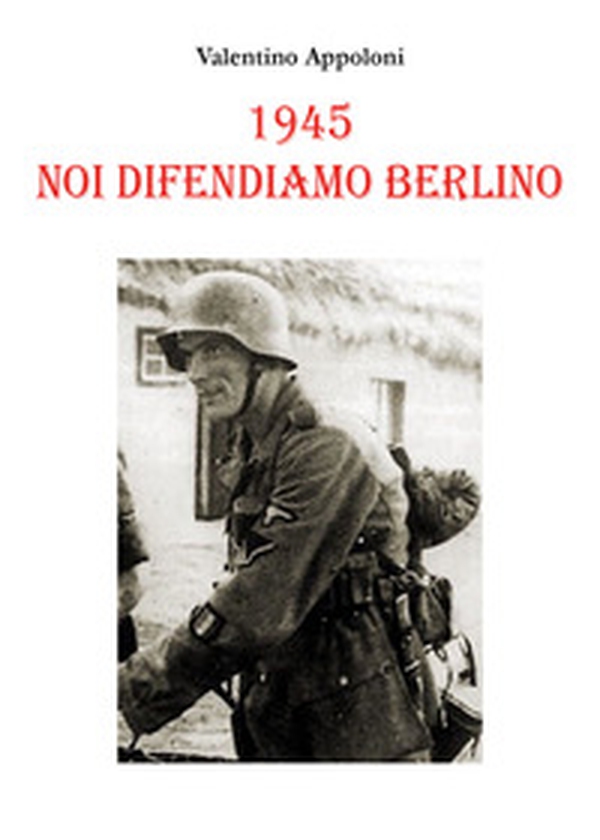 1945. Noi difendiamo Berlino - Librerie.coop 1945. Noi difendiamo Berlino - Librerie.coop