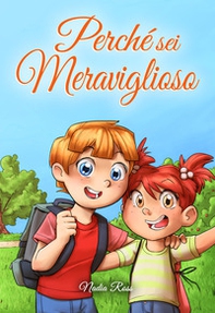 Perché sei Meraviglioso. Una raccolta di storie ispiratrici sull'amicizia, il coraggio, la fiducia in sé stessi e l'importanza di lavorare insieme - Librerie.coop