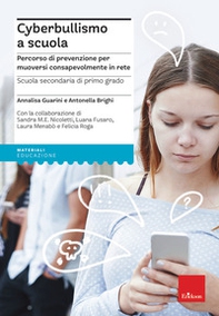 Cyberbullismo a scuola. Percorso di prevenzione per muoversi consapevolmente in rete. Scuola secondaria di primo grado - Librerie.coop