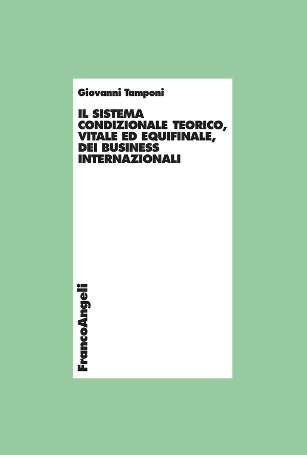 Il sistema condizionale teorico, vitale ed equifinale dei business internazionali - Librerie.coop Il sistema condizionale teorico, vitale ed equifinale dei business internazionali - Librerie.coop