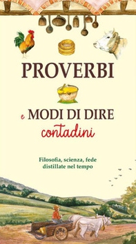 Proverbi e modi di dire contadini. Filosofia, scienza, fede distillate nel tempo - Librerie.coop Proverbi e modi di dire contadini. Filosofia, scienza, fede distillate nel tempo - Librerie.coop