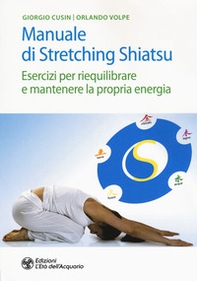 Manuale di stretching shiatsu. Esercizi per mantenere e riequilibrare la propria energia - Librerie.coop