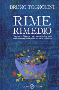 Rime rimedio. Cinquanta filastrocche chieste dai grandi per i bambini che hanno accanto, o dentro - Librerie.coop