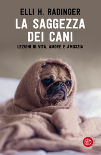 La saggezza dei cani. Lezioni di vita, amore e amicizia - Librerie.coop La saggezza dei cani. Lezioni di vita, amore e amicizia - Librerie.coop