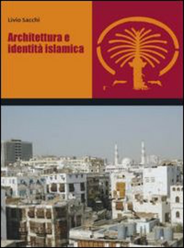 Architettura e identità islamica - Librerie.coop Architettura e identità islamica - Librerie.coop