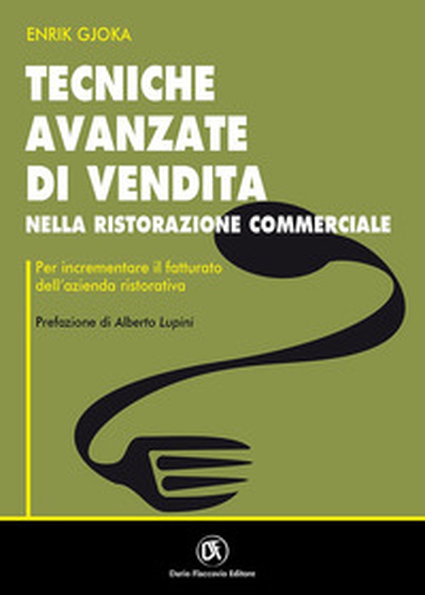 Tecniche avanzate di vendita nella ristorazione commerciale per incrementare il fatturato dell'azienda ristorativa - Librerie.coop Tecniche avanzate di vendita nella ristorazione commerciale per incrementare il fatturato dell'azienda ristorativa - Librerie.coop