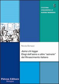 Asino chi legge. Elogi dell'asino e altre «asinerie» del Rinascimento italiano - Librerie.coop Asino chi legge. Elogi dell'asino e altre «asinerie» del Rinascimento italiano - Librerie.coop