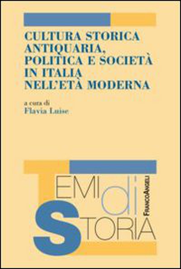 Cultura storica antiquaria, politica e società in Italia nell'età moderna - Librerie.coop Cultura storica antiquaria, politica e società in Italia nell'età moderna - Librerie.coop