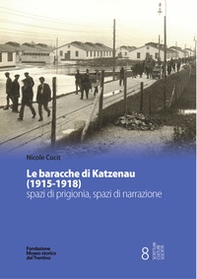 Le baracche di Katzenau (1915-1918) spazi di prigionia, spazi di narrazione - Librerie.coop