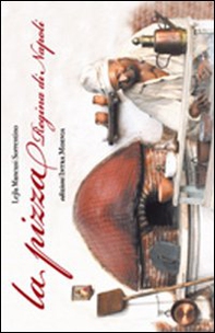 La pizza. Regina di Napoli - Librerie.coop