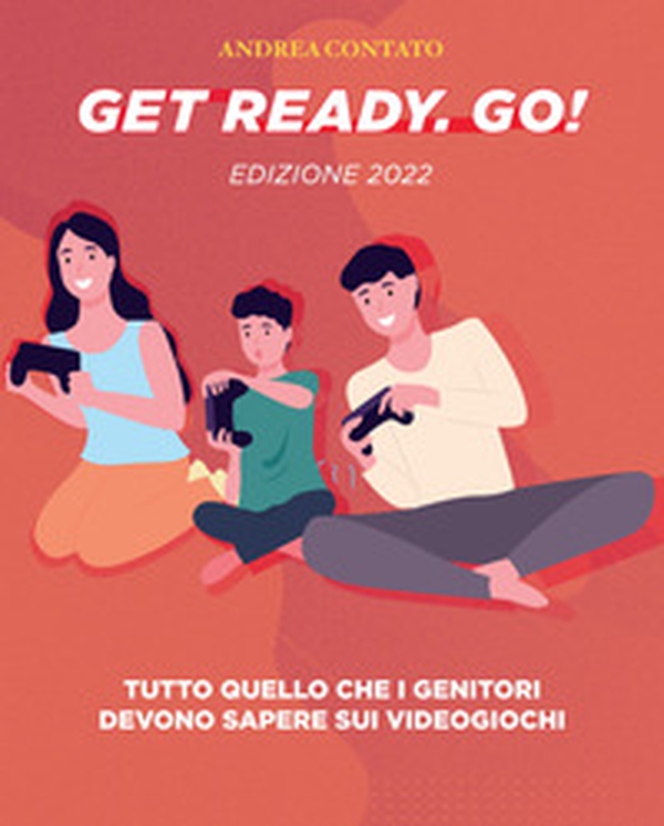 Get Ready. Go!. Tutto quello che i genitori devono sapere sui videogiochi - Librerie.coop Get Ready. Go!. Tutto quello che i genitori devono sapere sui videogiochi - Librerie.coop