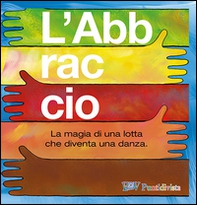 L'abbraccio. La magia di una lotta che diventa una danza - Librerie.coop