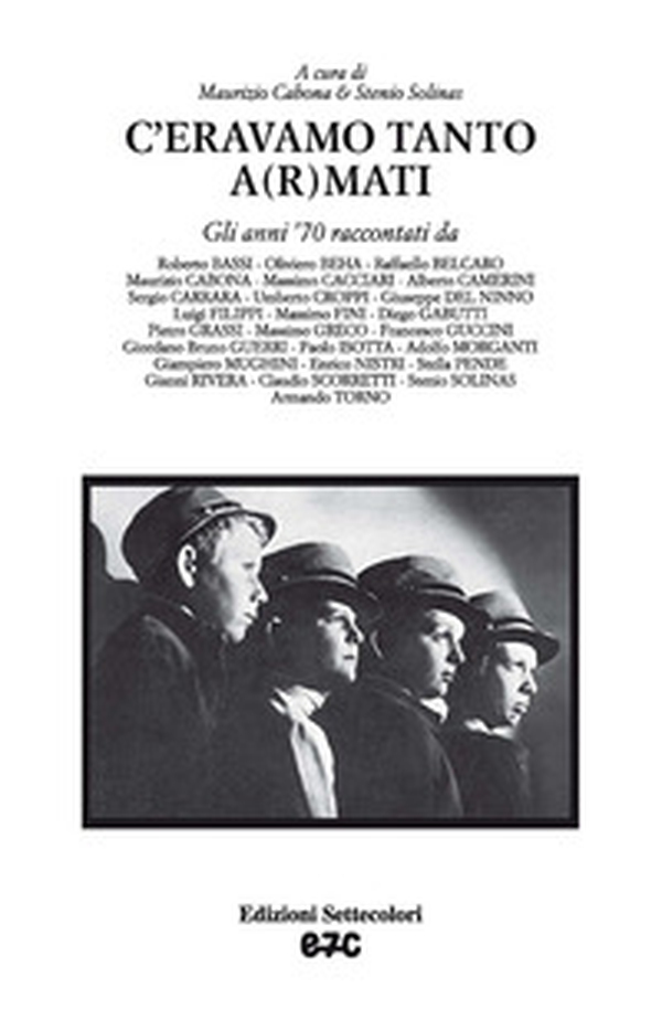 C'eravamo tanto a(r)mati. Gli anni '70 raccontati da... - Librerie.coop C'eravamo tanto a(r)mati. Gli anni '70 raccontati da... - Librerie.coop