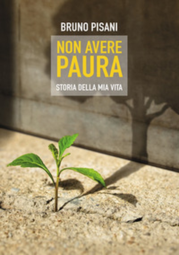 Non avere paura. Storia della mia vita - Librerie.coop Non avere paura. Storia della mia vita - Librerie.coop