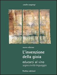 L'invenzione della gioia. Educarsi al vino. Sogno, civiltà, linguaggio - Librerie.coop L'invenzione della gioia. Educarsi al vino. Sogno, civiltà, linguaggio - Librerie.coop