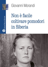 Non è facile coltivare pomodori in Siberia - Librerie.coop Non è facile coltivare pomodori in Siberia - Librerie.coop